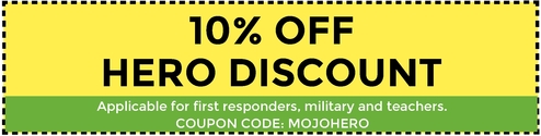 10% off Hero Discount. Applicable for first responders, military and teachers. Coupon code: MOJOHERO